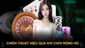 Chiến thuật hiệu quả khi chơi rồng hổ