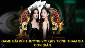 Game bài đổi thưởng với quy trình tham gia đơn giản