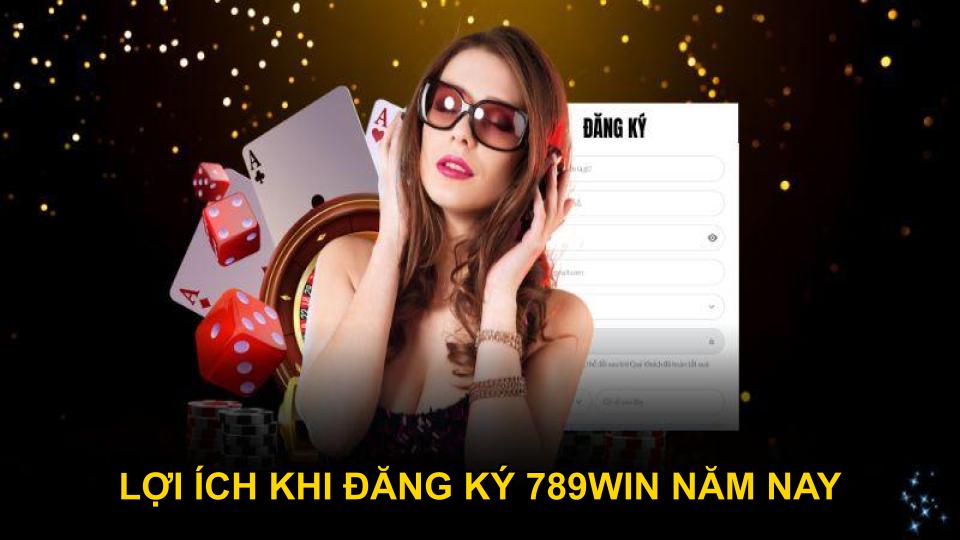 Lợi ích khi đăng ký 789WIN năm nay