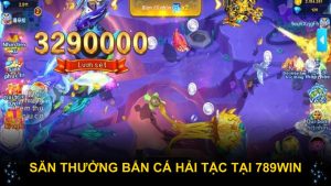 Săn thưởng bắn cá Hải Tặc tại 789WIN